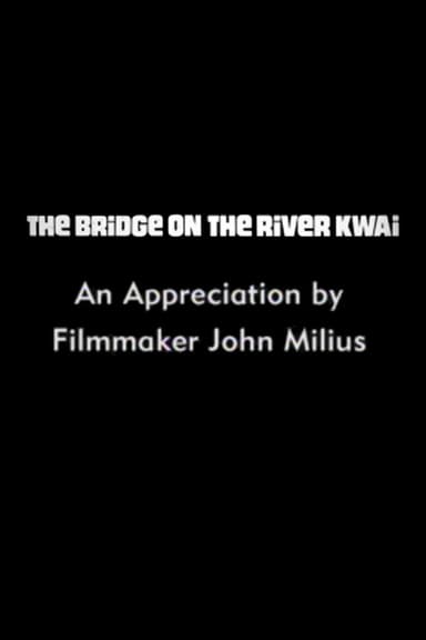 The Bridge on the River Kwai: An Appreciation by Filmmaker John Milius poster