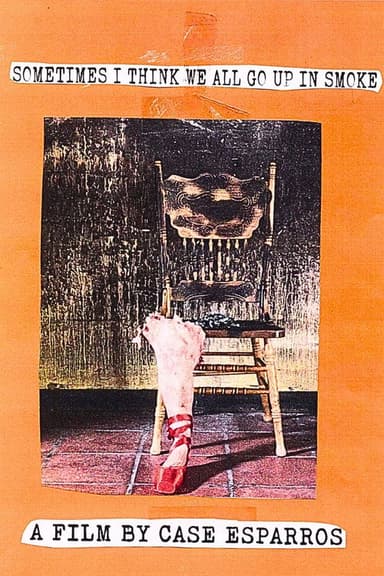 Sometimes I Think We All Go Up In Smoke poster