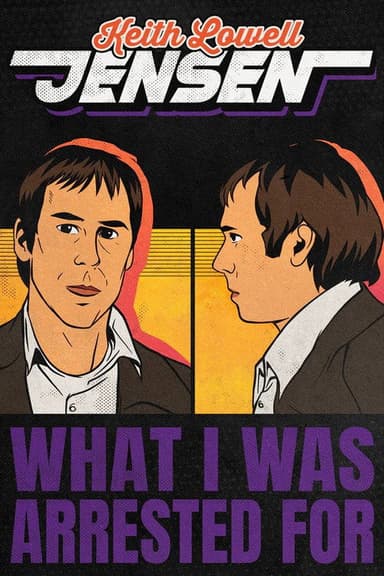 Keith Lowell Jensen: What I Was Arrested For poster