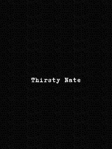 Thirsty Nate poster