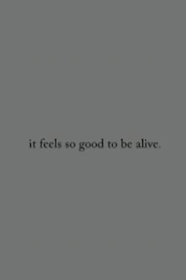 it feels so good to be alive. poster