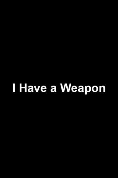 I Have a Weapon poster