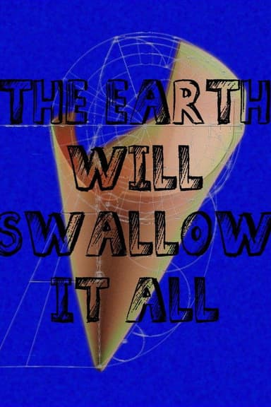 The Earth Will Swallow It All poster