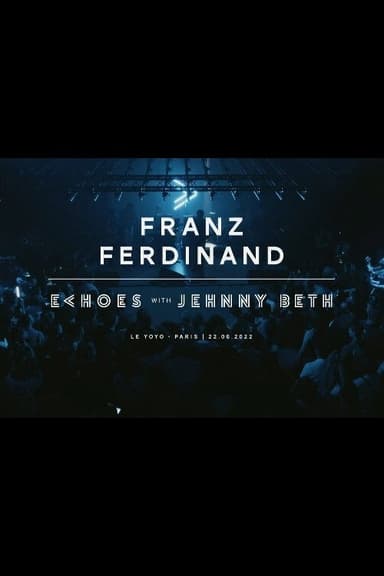 Franz Ferdinand | Echoes with Jehnny Beth (ARTE concerts) poster