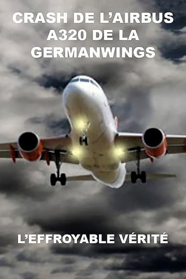 Crash de l'Airbus A320 de la Germanwings : L'effroyable vérité poster