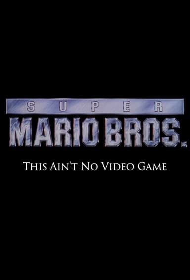 Super Mario Bros: This Ain't No Video Game poster
