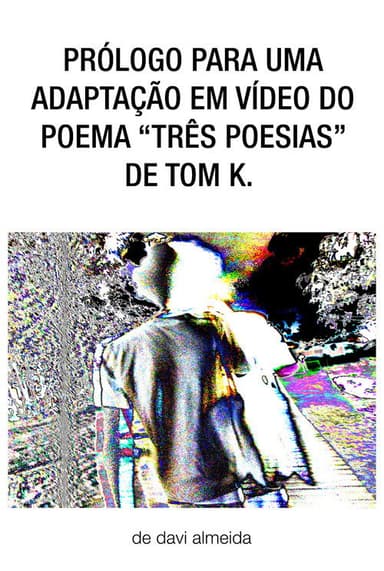 prólogo para uma adaptação em vídeo do poema "três poesias" de tom k. poster
