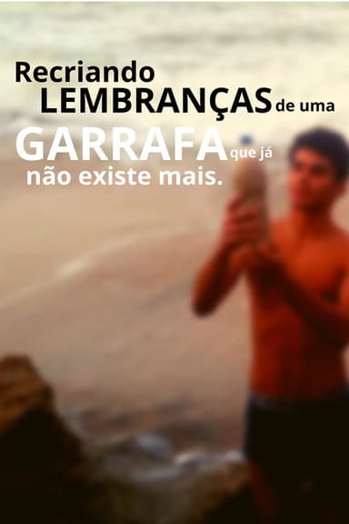 Recriando Lembranças De Uma Garrafa Que Já Não Existe Mais poster