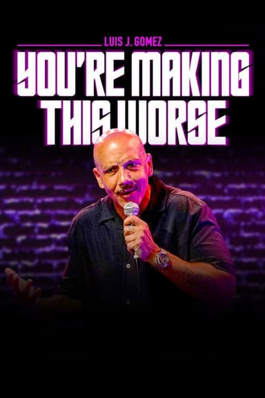 Luis J. Gomez: You're Making This Worse poster