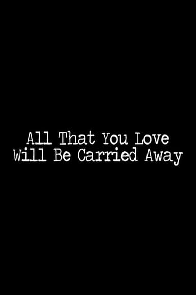 All That You Love Will Be Carried Away poster