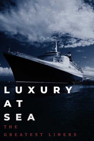 Luxury at Sea: The Greatest Liners poster