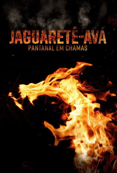 Jaguaretê-Avá: Pantanal em Chamas poster