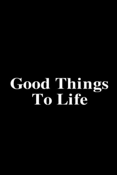 Good Things To Life poster