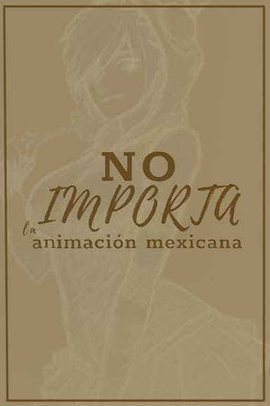 NO: Mexican Animation Doesn’t Matter poster