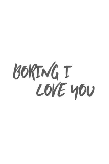 Boring I Love You poster