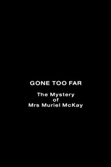 Gone Too Far: The Mystery of Mrs. Muriel McKay poster