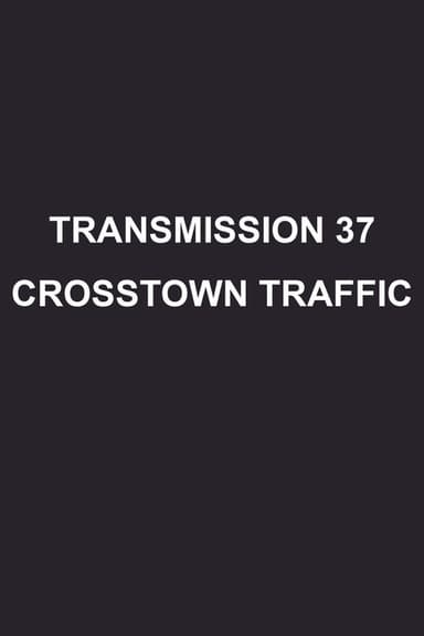 Transmission 37: Crosstown Traffic poster