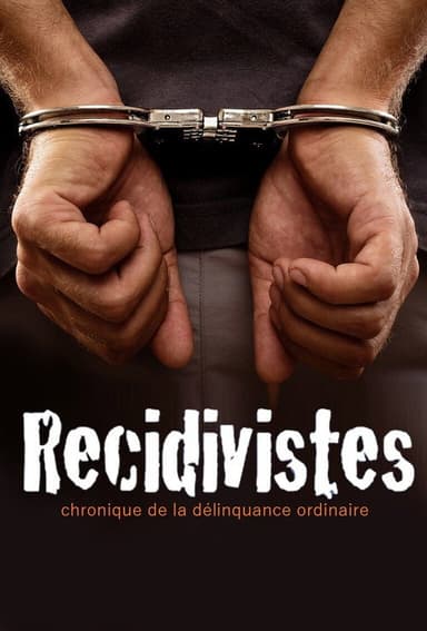 Récidivistes, chronique de la délinquance ordinaire poster